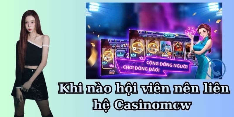 Khi nào cần liên hệ casinomcw