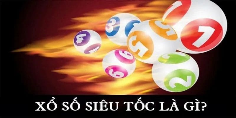 Tìm hiểu khái quát xổ số siêu tốc casinomcw